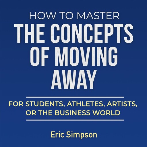 How To Master The Concepts Of Moving Away, Eric Simpson