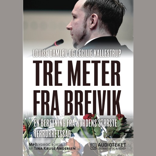 Tre meter fra Breivik - en beretning fra Nordens største terrorretsag, Cecilie Kallestrup, Louise Damløv