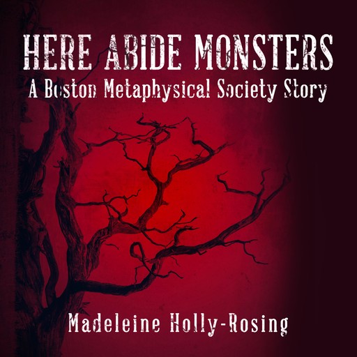 Here Abide Monsters, Madeleine Holly-Rosing