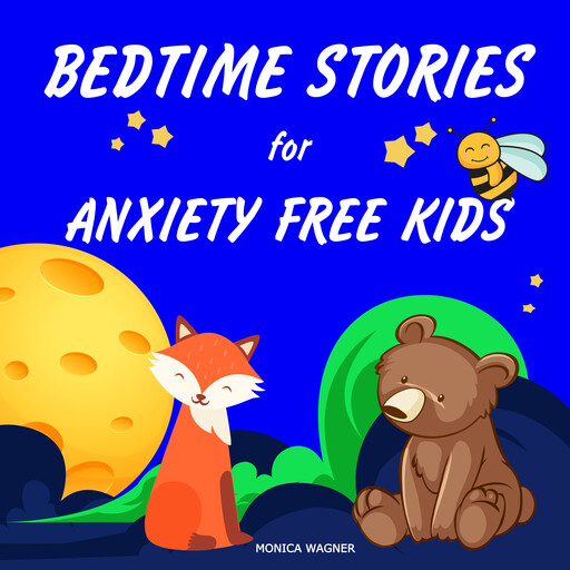 Bedtime Stories for Anxiety Free Kids, Monica Wagner