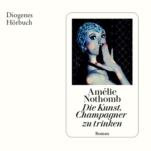 Die Kunst, Champagner Zu Trinken (Ungekürzt), Amélie Nothomb