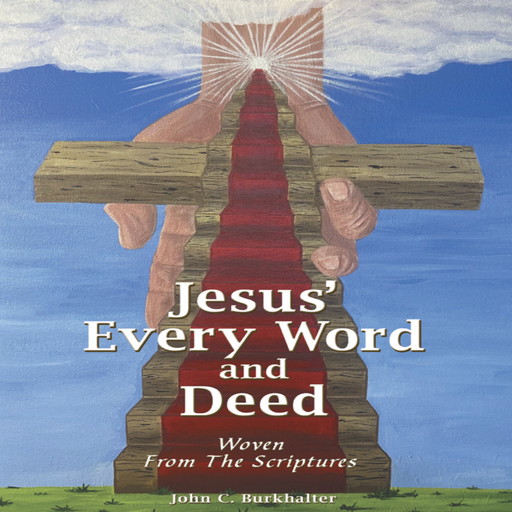 Jesus' Every Word and Deed, John C. Burkhalter