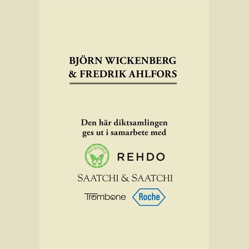 Den här diktsamlingen ges ut i samarbete med, Fredrik Ahlfors, Björn Wickenberg