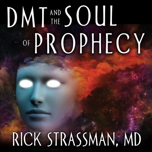 DMT and the Soul of Prophecy, Rick Strassman