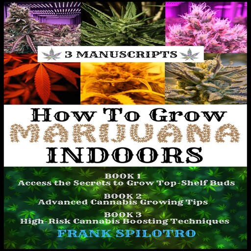 HOW TO GROW MARIJUANA INDOORS (3 Manuscripts), FRANK SPILOTRO