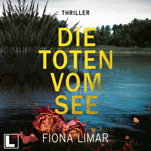 Die Toten vom See - Schleswig-Holstein-Krimi, Band 3 (ungekürzt), Fiona Limar