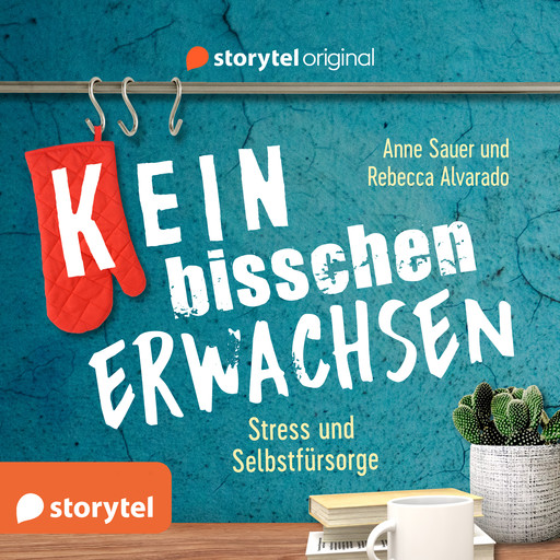 (K)ein bisschen erwachsen - Stress und Selbstfürsorge: Don't stress to impress!, Anne Sauer