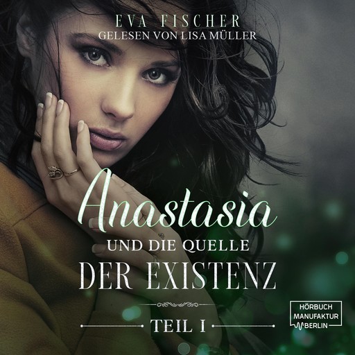 Anastasia und die Quelle der Existenz - Die Anastasia-Fantasysaga, Teil 1 (ungekürzt), Eva Fischer