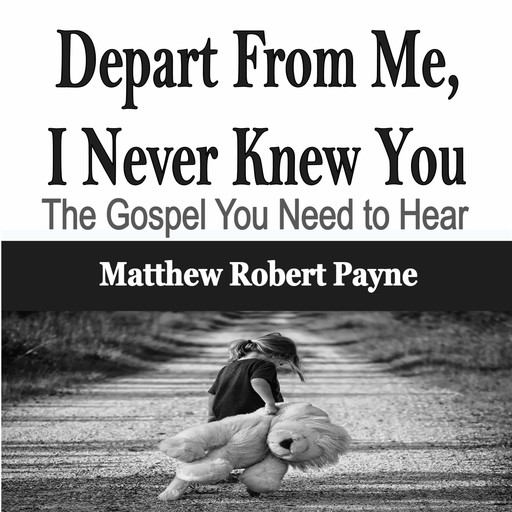 Depart From Me, I Never Knew You, Matthew Robert Payne