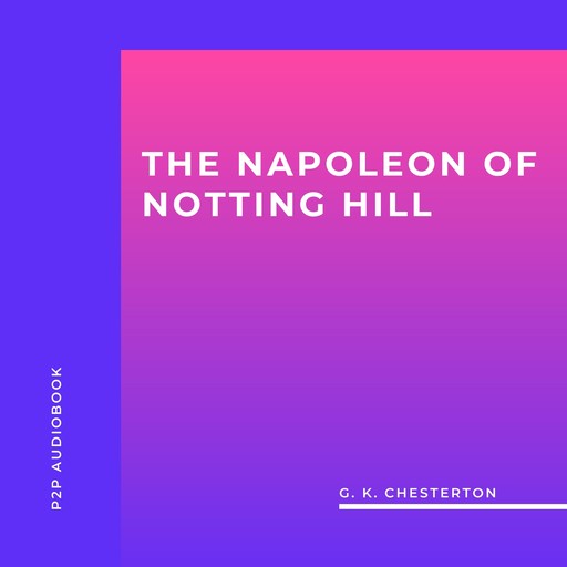 The Napoleon of Notting Hill (Unabridged), G.K.Chesterton