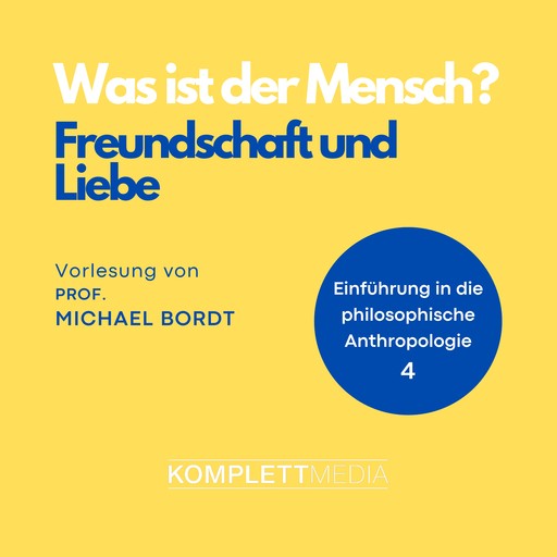 Was ist der Mensch 04: Freundschaft und Liebe, Michael Bordt