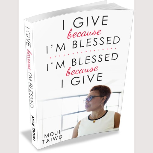 I Give because I'm Blessed - I'm Blessed because I Give, Moji Taiwo
