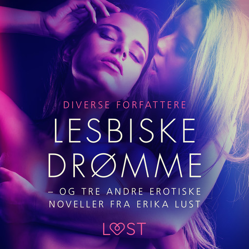 Lesbiske drømme – og tre andre erotiske noveller fra Erika Lust, Diverse forfattere