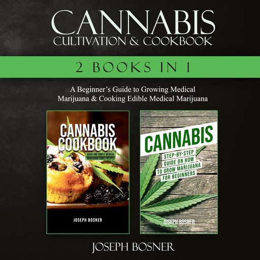 Cannabis Cultivation & Cookbook, Joseph Bosner
