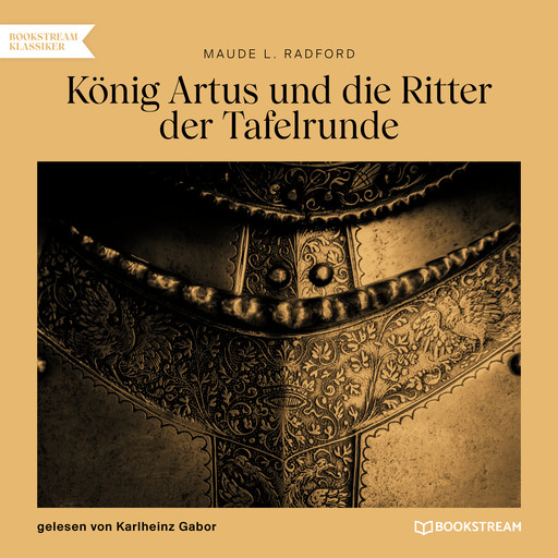 König Artus und die Ritter der Tafelrunde (Gekürzt), Maude L.Radford
