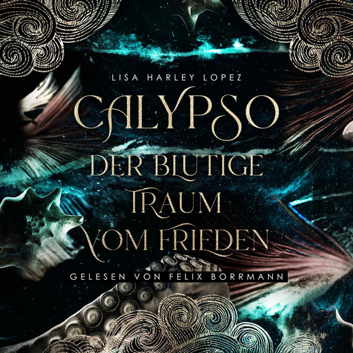 Calypso - Der blutige Traum vom Frieden - Die Calypso Reihe, Band 1 (ungekürzt), Lisa Harley Lopez