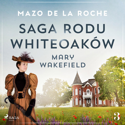 Saga rodu Whiteoaków 3 - Mary Wakefield, Mazo de la Roche
