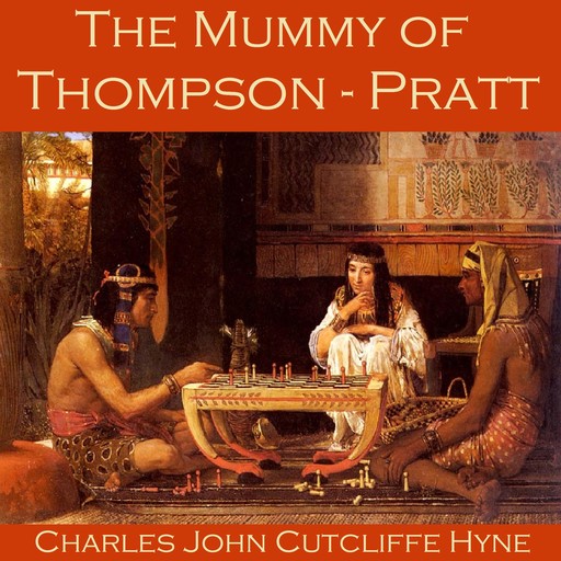 The Mummy of Thompson-Pratt, Charles John Cutcliffe Hyne