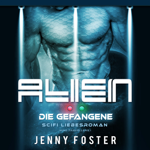 Alien – Die Gefangene: Science Fiction Liebesroman (Mind Travellers 1), Jenny Foster