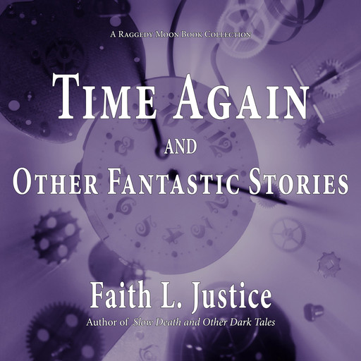 Time Again and Other Fantastic Stories, Faith L. Justice