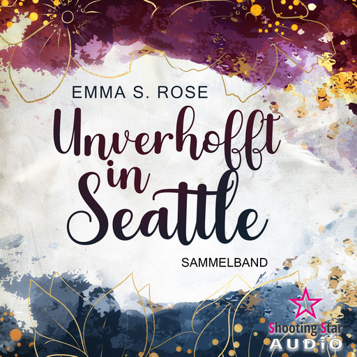 Der Sammelband - Unverhofft in Seattle, Band 1 (ungekürzt), Emma S. Rose