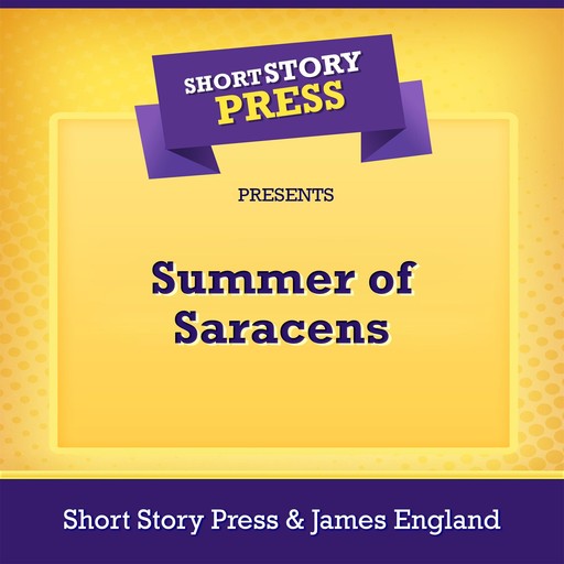 Short Story Press Presents Summer of Saracens, Short Story Press, James England