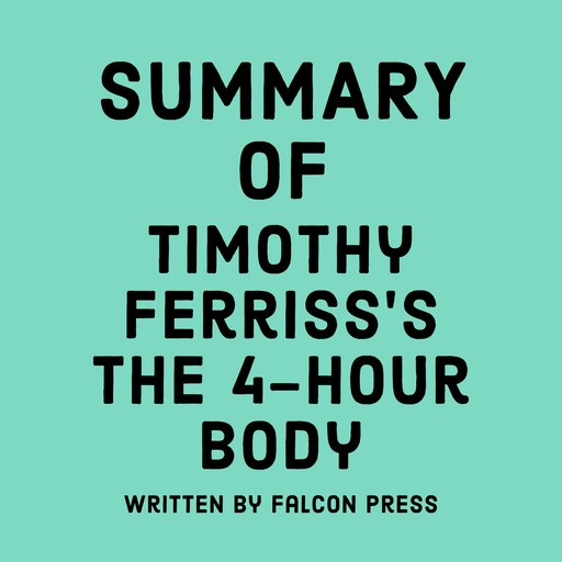 Summary of Timothy Ferriss's The 4-Hour Body, Falcon Press