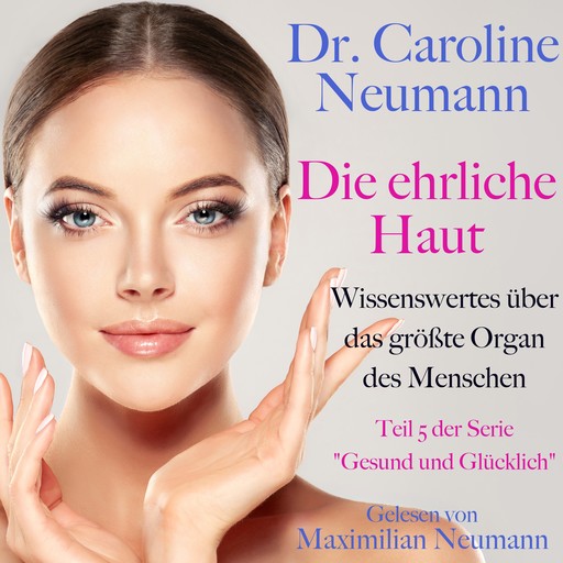 Dr. Caroline Neumann: Die ehrliche Haut. Wissenswertes über das größte Organ des Menschen, Caroline Neumann