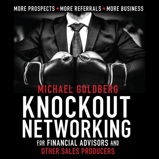 Knock Out Networking for Financial Advisors and Other Sales Producers, Michael Goldberg