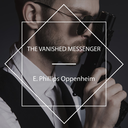 The Vanished Messenger, E. Phillips Oppenheim