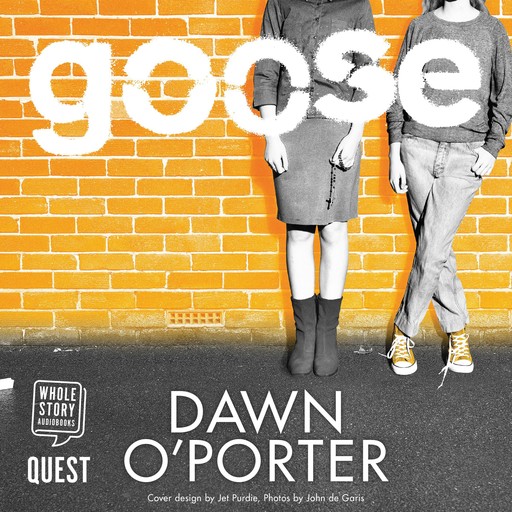 Goose, Dawn O'Porter