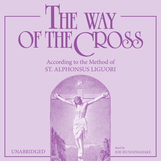 The Way of the Cross: According to the Method of St. Alphonsus Liguori, St. Alphonsus Liguori