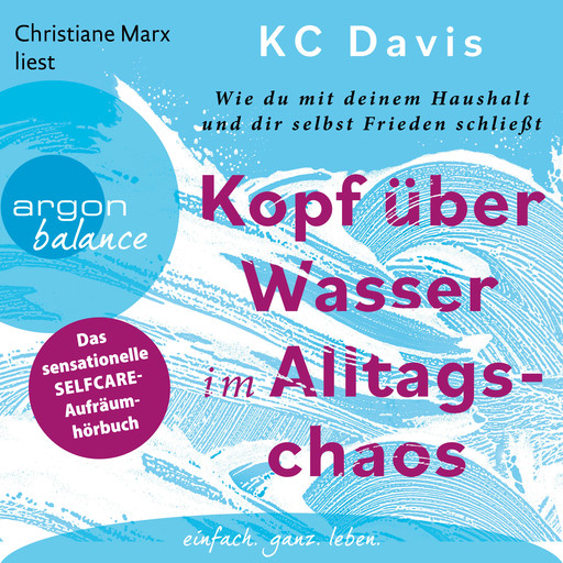 Kopf über Wasser im Alltagschaos - Wie du mit deinem Haushalt und dir selbst Frieden schließt (Ungekürzte Lesung), KC Davis