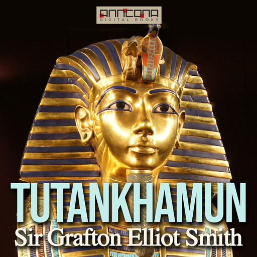 Tutankhamun - The Discovery of His Tomb, Sir Grafton Elliot Smith