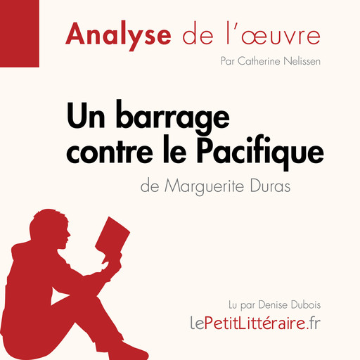 Un barrage contre le Pacifique de Marguerite Duras (Analyse de l'oeuvre), Catherine Nelissen, LePetitLitteraire, Nasim Hamou