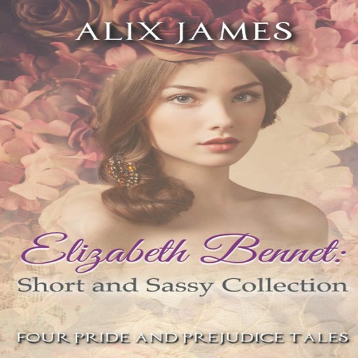 Elizabeth Bennet: Short and Sassy, Nicole Clarkston, Alix James