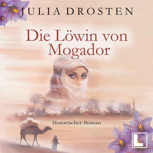 Die Löwin von Mogador - Mutige Frauen und fremde Kulturen, Band 3 (ungekürzt), Julia Drosten