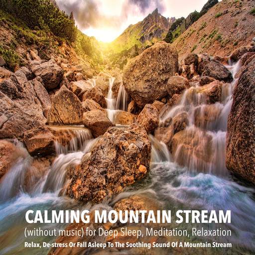 Calming Mountain Stream (without music) for Deep Sleep, Meditation, Relaxation, Yella A. Deeken