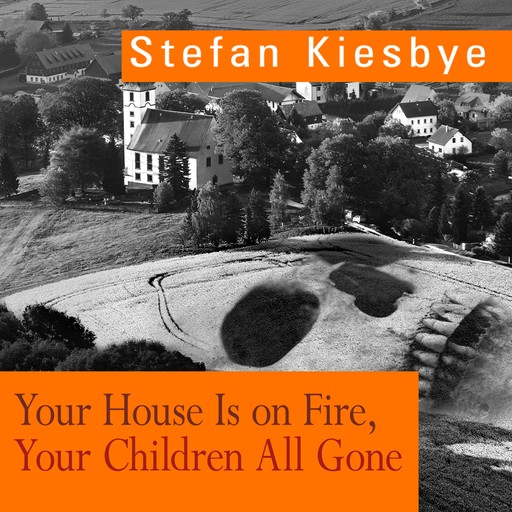 Your House Is on Fire, Your Children All Gone, Stefan Kiesbye