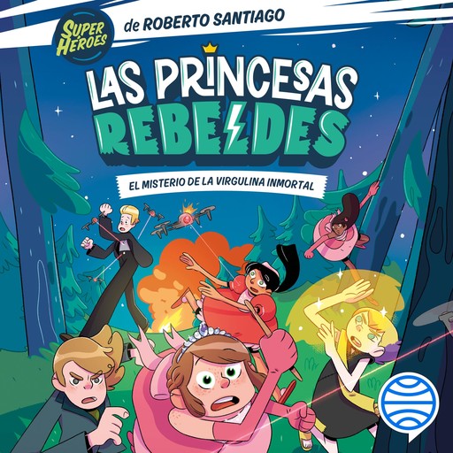 Las Princesas Rebeldes 1. El misterio de la virgulina inmortal, Roberto Santiago, Ángela Armero