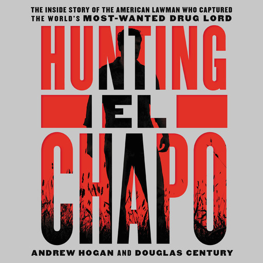 Hunting El Chapo, Douglas Century, Andrew Hogan