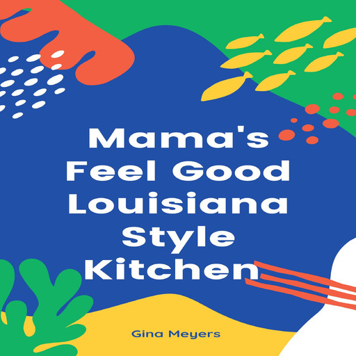 Mama's Feel Good Louisiana Style Kitchen, Gina Meyers
