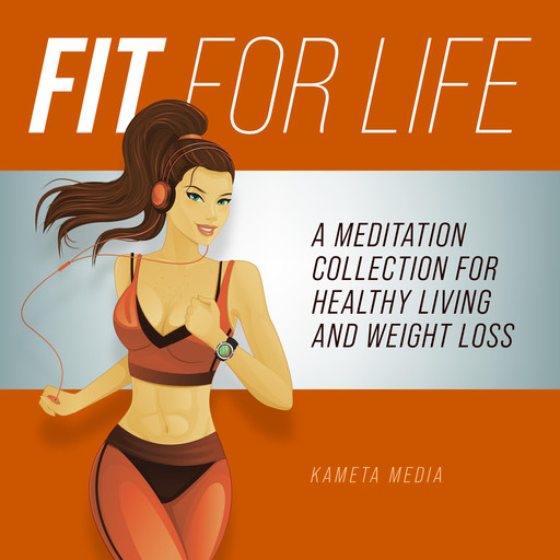 Fit for Life: A Meditation Collection for Healthy Living and Weight Loss, Kameta Media