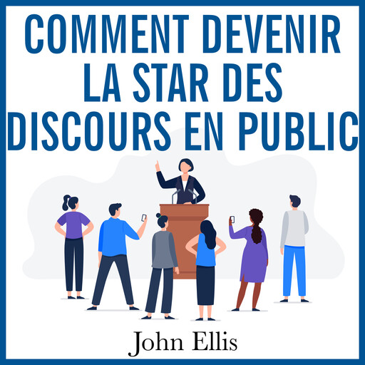 Comment devenir la Star des discours en public, John Ellis