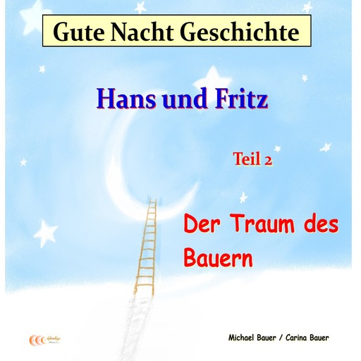 Gute-Nacht-Geschichte: Hans und Fritz - Der Traum des Bauern, Carina Bauer, Michael Bauer