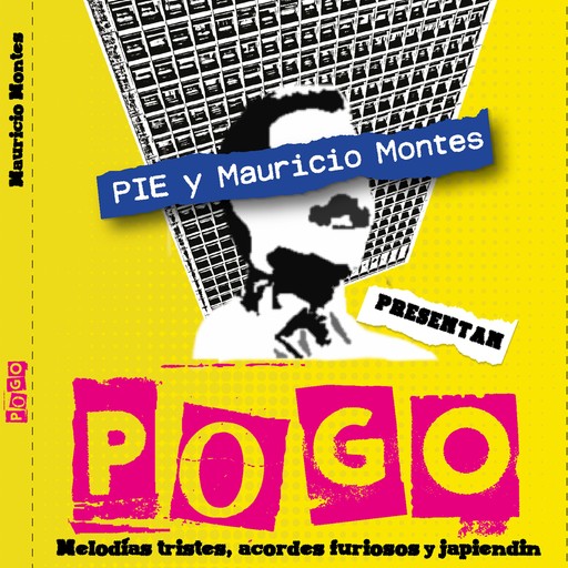 Pogo. Melodías tristes, acordes furiosos y japiendin, Mauricio Montes