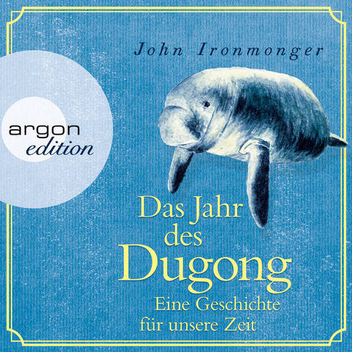 Das Jahr des Dugong - Eine Geschichte für unsere Zeit (Ungekürzt), John Ironmonger