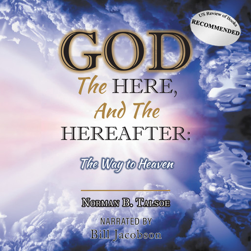 God, The Here, and the Hereafter, Norman B Talsoe