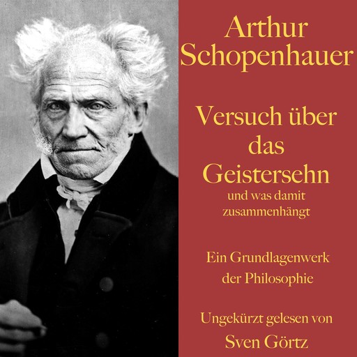 Arthur Schopenhauer: Versuch über das Geistersehn und was damit zusammenhängt, Arthur Schopenhauer