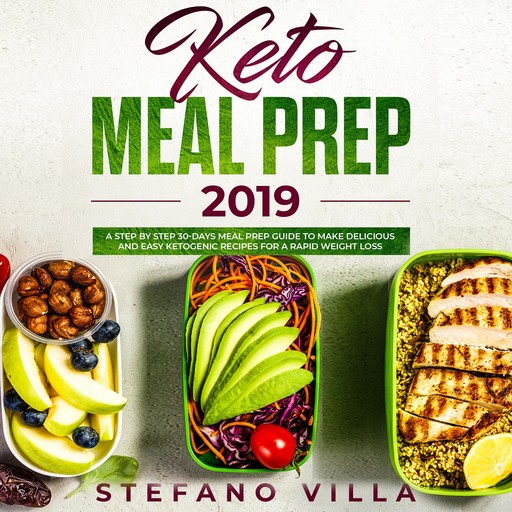 Keto Meal Prep 2019: A Step by Step 30-Days Meal Prep Guide to Make Delicious and Easy Ketogenic Recipes for a Rapid Weight Loss, Stefano Villa